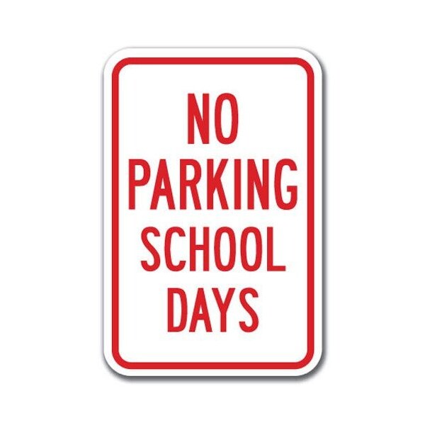 Signmission No Parking School Days 12inx18in Heavy Gauge Aluminums, A-1218 School Parking Only - No Pk S D A-1218 School Parking Only - No Pk S D - main